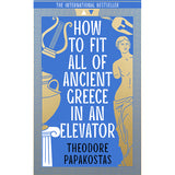 How to Fit All of Ancient Greece in an Elevator (Paperback) - Dr Theodore Papakostas