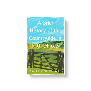 A Brief History Of The Countryside In 100 Objects (Signed Edition - Paperback) - Sally Coulthard