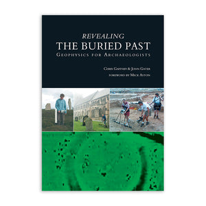 Revealing the Buried Past: Geophysics for Archaeologists (Paperback) - Dr John Gater