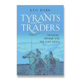 Tyrants and Traders: Tintagel, Arthur and the Lost Kings (Hardback) - Ken Dark