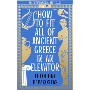 How to Fit All of Ancient Greece in an Elevator (Paperback) - Dr Theodore Papakostas