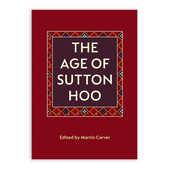 The Age of Sutton Hoo - The Seventh Century in North-Western Europe (Paperback) - Martin Carver