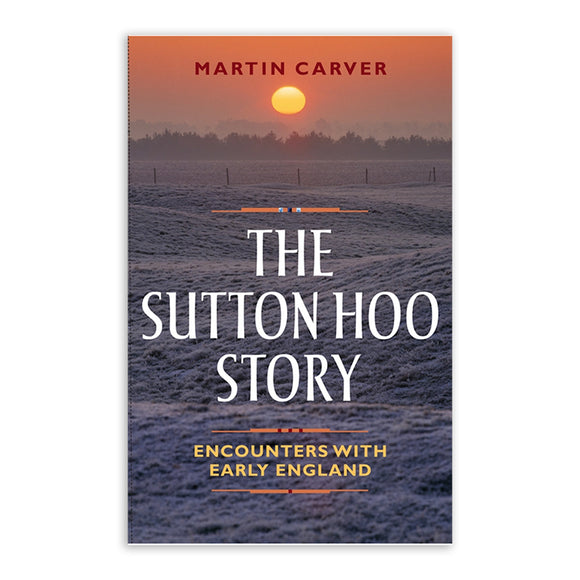 The Sutton Hoo Story - Encounters with Early England (Paperback) - Martin Carver